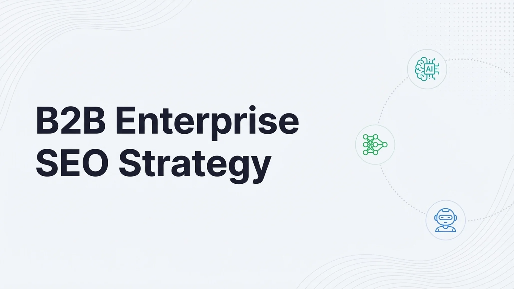 B2B Enterprise SEO Strategy: The 2026 Framework for Scale & AI Visibility