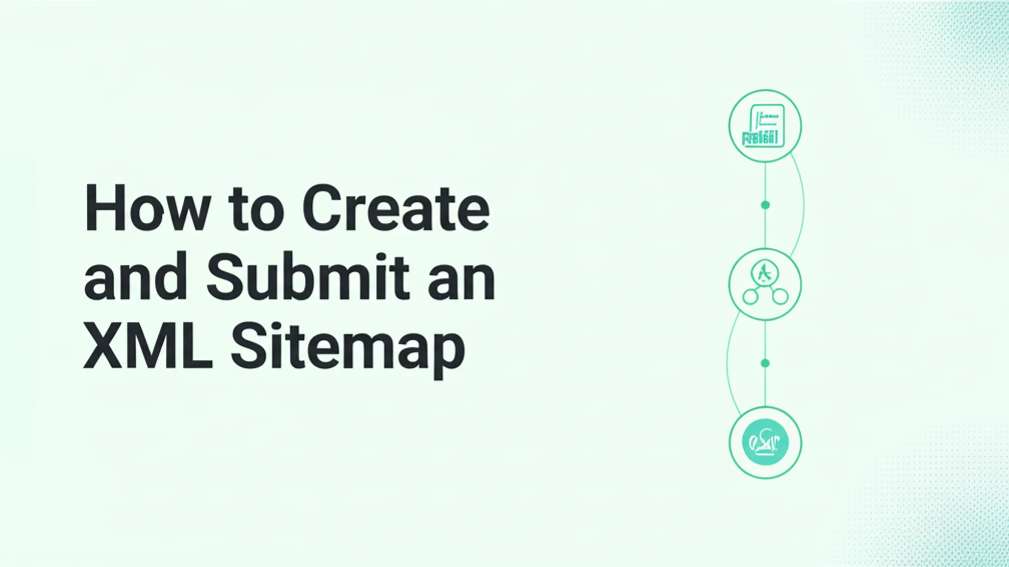 How to Create and Submit an XML Sitemap: The 2026 Guide