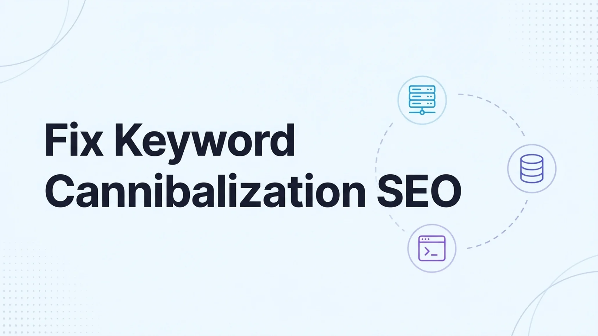 How to Fix Keyword Cannibalization SEO: A Step-by-Step Guide for 2026