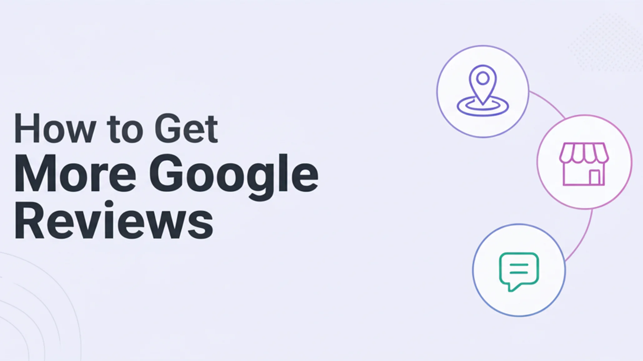 How to Get More Google Reviews: 12 Proven Strategies for 2025