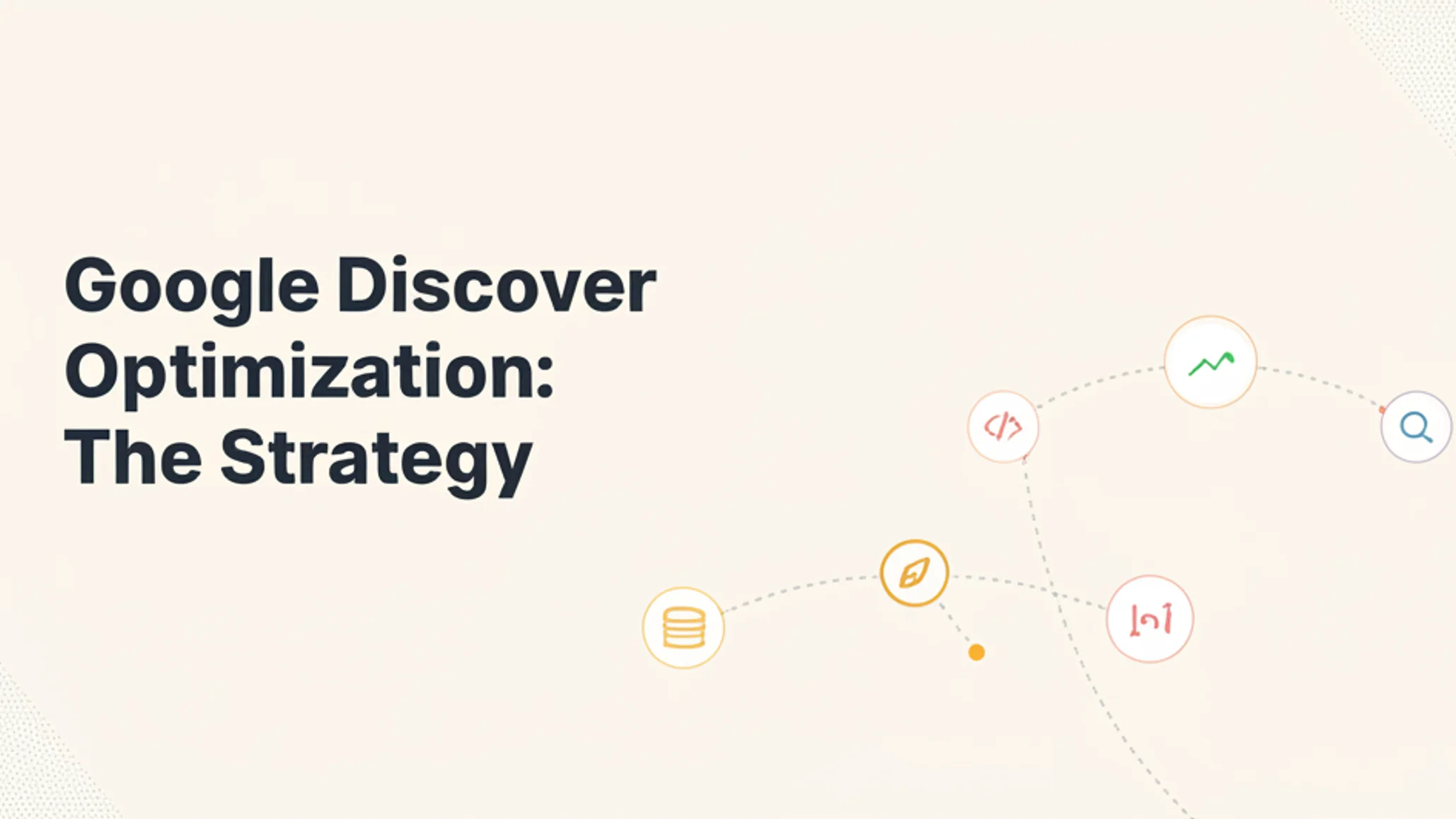 Google Discover Optimization: The 2025 Strategy Guide for Publishers