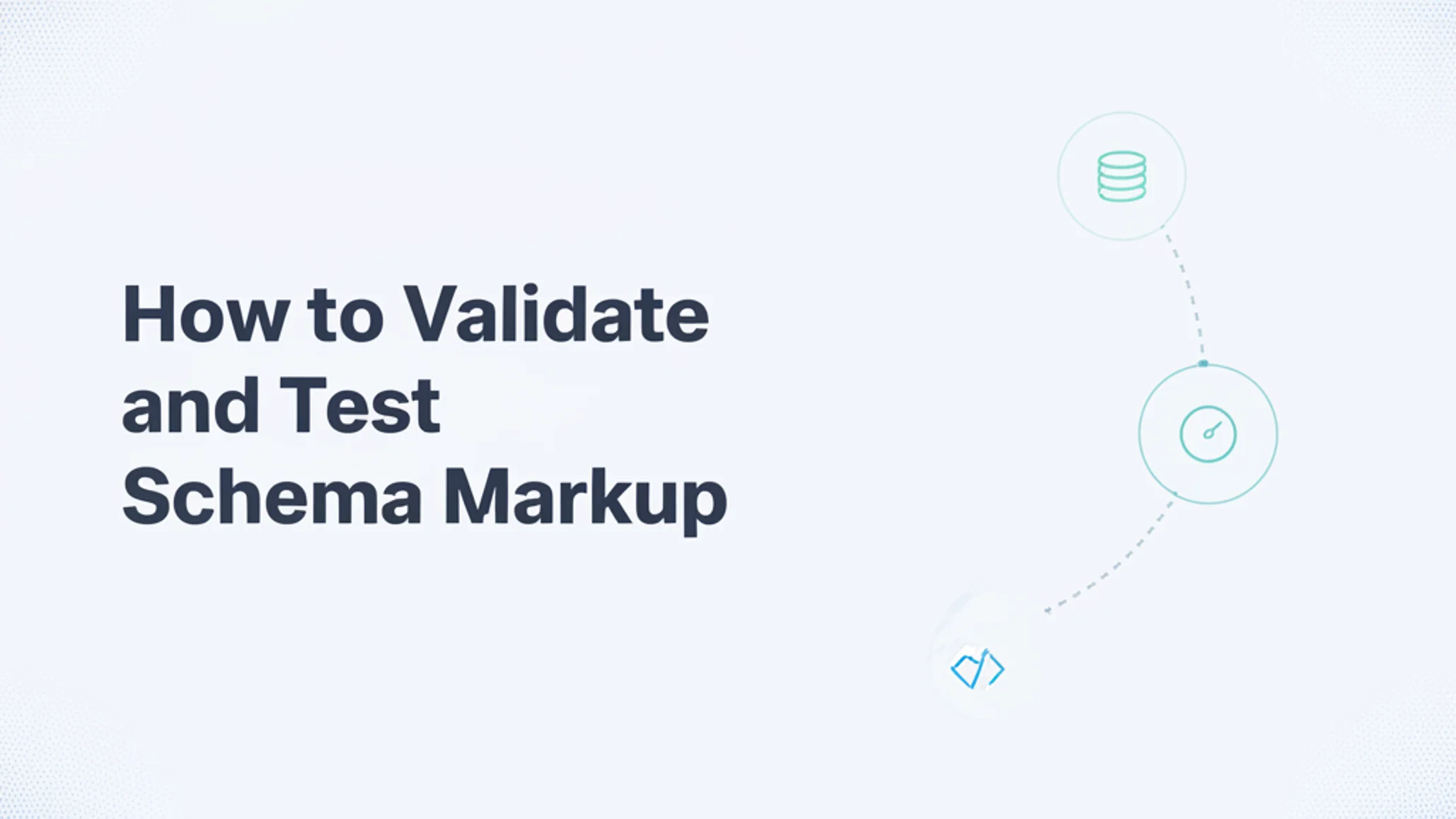 How to Validate and Test Schema Markup: The Expert's Guide to Error-Free Structured Data